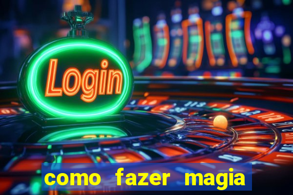 como fazer magia de fogo na vida real